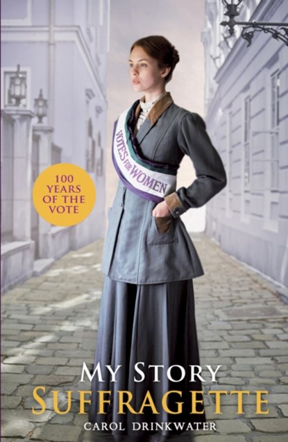 My Story: Suffragette (centenary edition), Carol Drinkwater - Paperback - 9781407186917