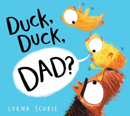 Duck, Duck, Dad? (PB), Lorna Scobie - Paperback - 9781407192505