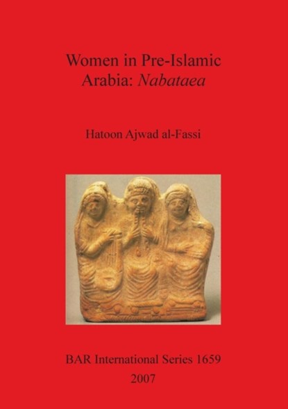 Women in Pre-Islamic Arabia: Nabataea, Hatoon Ajwad al-Fassi - Paperback - 9781407300955