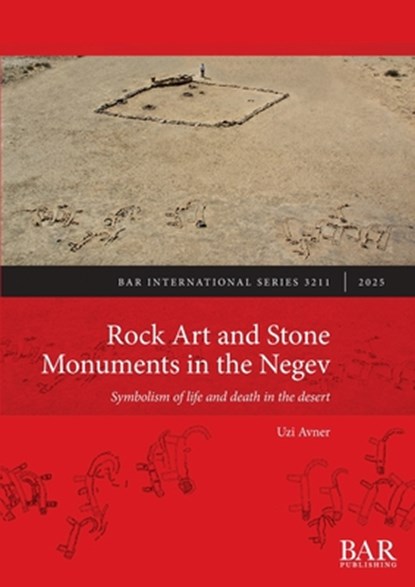 Rock Art and Stone Monuments in the Negev: Symbolism of life and death in the desert, Uzi Avner - Paperback - 9781407314730