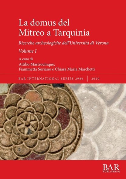 La domus del Mitreo a Tarquinia, Attilio Mastrocinque ; Fiammetta Soriano ; Chiara Maria Marchetti - Paperback - 9781407355399