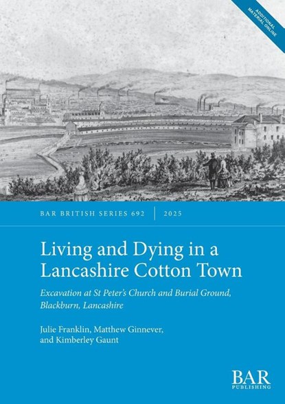 Living and Dying in a Lancashire Cotton Town, Julie Franklin ; Matthew Ginnever ; Kimberley Gaunt - Paperback - 9781407356495