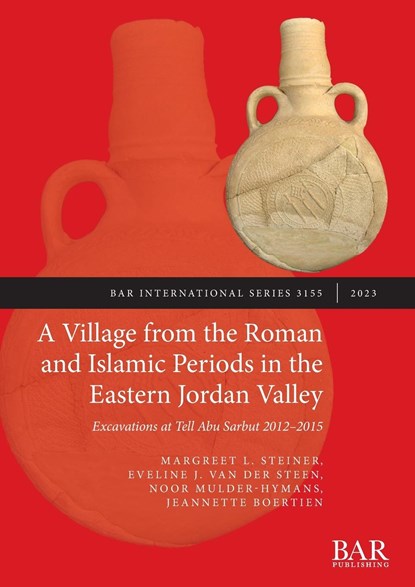 A Village from the Roman and Islamic Periods in the Eastern Jordan Valley, Margreet L. Steiner ;  Eveline J. van der Steen ;  Noor Mulder-Hymans - Paperback - 9781407361055