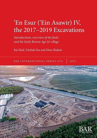 ¿En Esur (¿Ein Asawir) IV, the 2017-2019 Excavations, Itai Elad ; Yitzhak Paz ; Dina Shalem - Paperback - 9781407361864