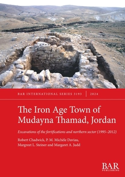 The Iron Age Town of Mudayna Thamad, Jordan, Robert Chadwick ; P. M. Michèle Daviau ; Margreet L. Steiner - Paperback - 9781407361963