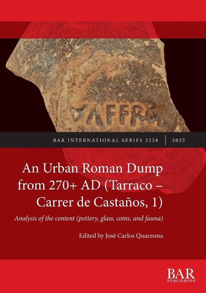 An Urban Roman Dump from 270+ AD (Tarraco - Carrer de Castaños, 1), José Carlos Quaresma - Paperback - 9781407362212