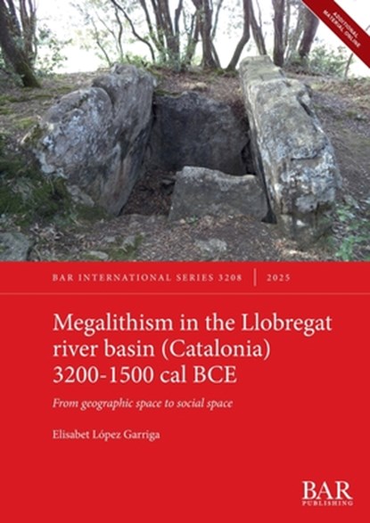 Megalithism in the Llobregat river basin (Catalonia) 3200-1500 cal BCE, Elisabet López Garriga - Paperback - 9781407362410