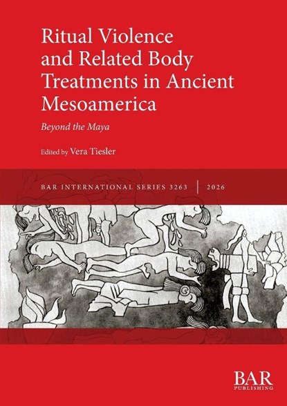 Ritual Violence and Related Body Treatments in Ancient Mesoamerica, Vera Tiesler - Paperback - 9781407362557