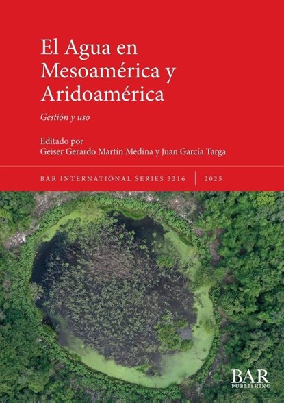 El Agua en Mesoamérica y Aridoamérica, Geiser Gerardo Martín Medina ; Juan Garcia Targa - Paperback - 9781407362717