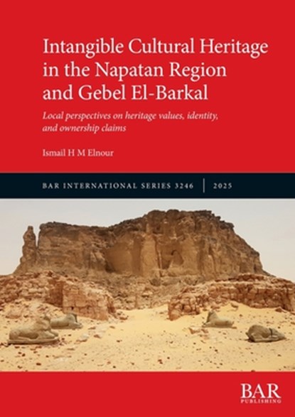Intangible Cultural Heritage in the Napatan Region and Gebel El-Barkal, Ismail H M Elnour - Paperback - 9781407363110