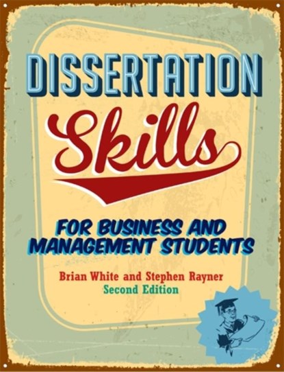Dissertation Skills, Brian (formerly Lincoln School of Management) White ; Steve (Dean of Education at Newman University Rayner - Paperback - 9781408081778