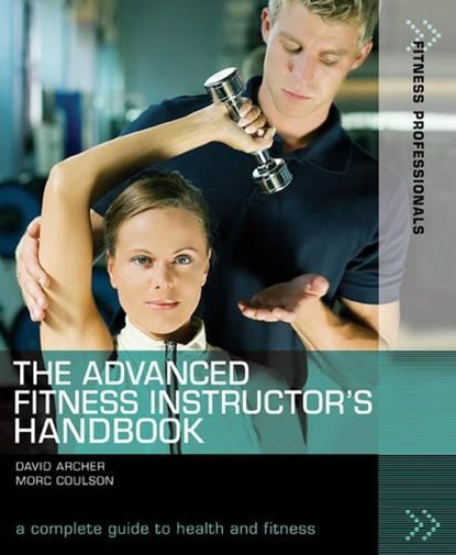 The Advanced Fitness Instructor's Handbook, David Archer ; Morc (University of Sunderland) Coulson - Paperback - 9781408101469