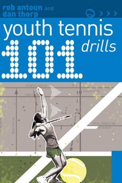 101 Youth Tennis Drills, Dan Thorp ; Rob Antoun - Paperback - 9781408113301
