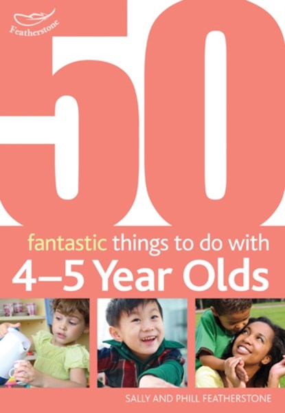 50 Fantastic things to do with 4-5 year olds, Sally Featherstone ; Phill Featherstone - Paperback - 9781408123294
