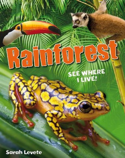 Rainforest See Where I Live!, Sarah Levete - Paperback - 9781408133675