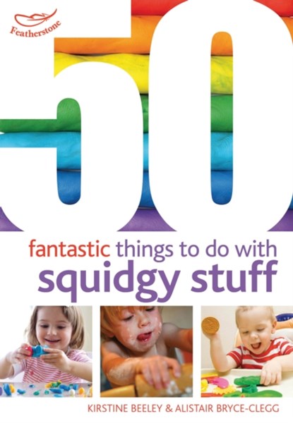 50 Fantastic Things to Do with Squidgy Stuff, Kirstine Beeley ; Dr Alistair Bryce-Clegg - Paperback - 9781408159859