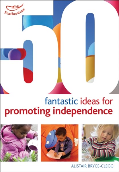 50 Fantastic ideas for Promoting Independence, Dr Alistair Bryce-Clegg - Paperback - 9781408179543