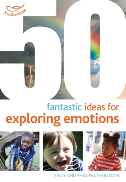 50 Fantastic ideas for Exploring Emotions, Sally Featherstone ; Phill Featherstone - Paperback - 9781408179796