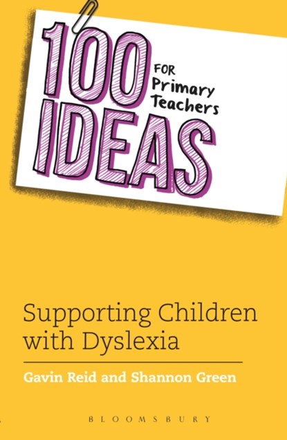 100 Ideas for Primary Teachers: Supporting Children with Dyslexia, Shannon Green ; Dr. Gavin Reid - Paperback - 9781408193686