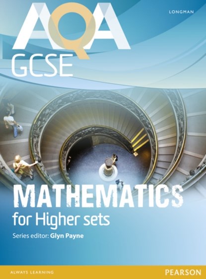 AQA GCSE Mathematics for Higher sets Student Book, Glyn Payne ; Ian Robinson ; Avnee Morjaria ; Catherine Roe ; Crawford Craig ; Fiona Mapp ; Gwenllian Burns ; Lynn Bryd ; Greg Byrd ; Harry Smith - Paperback - 9781408232781