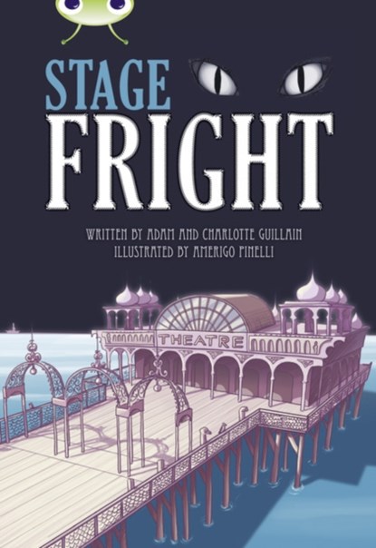 Bug Club Independent Fiction Year 4 Grey B Stage Fright, Adam Guillain ; Charlotte Guillain - Paperback - 9781408274026