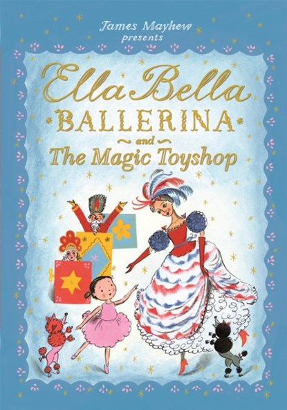 Ella Bella Ballerina and the Magic Toyshop, James Mayhew - Paperback - 9781408336861