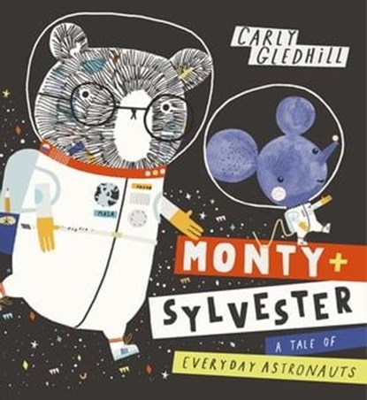Monty and Sylvester A Tale of Everyday Astronauts, Carly Gledhill - Ebook - 9781408358023