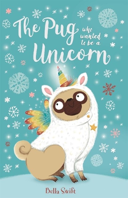 The Pug who wanted to be a Unicorn, Bella Swift - Paperback - 9781408358337
