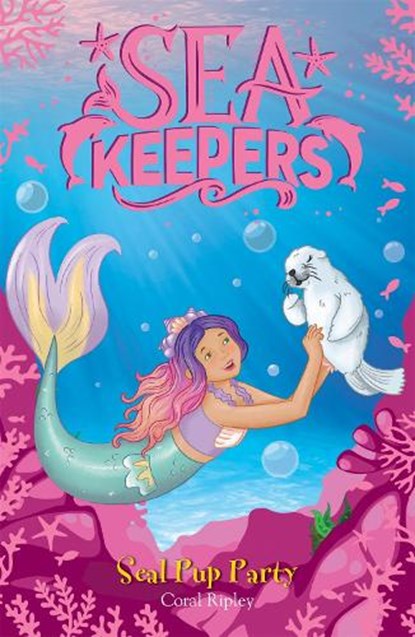 Sea Keepers: Seal Pup Party, Coral Ripley - Paperback - 9781408363805