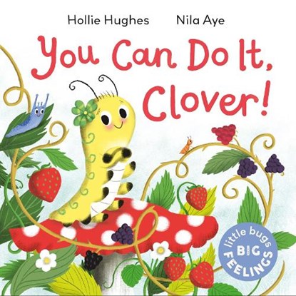 Little Bugs Big Feelings: You Can Do It Clover, Hollie Hughes - Paperback - 9781408367193
