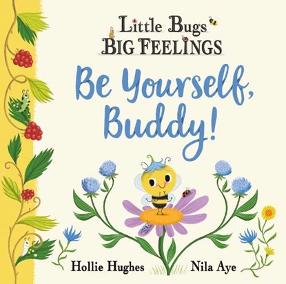 Little Bugs Big Feelings: Be Yourself Buddy, Hollie Hughes - Paperback - 9781408367209