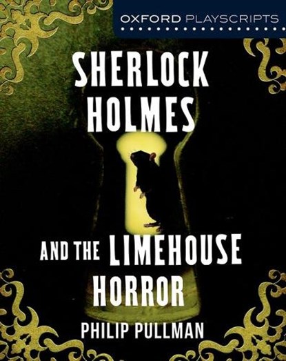 Oxford Playscripts: Sherlock Holmes and the Limehouse Horror, Philip Pullman - Paperback - 9781408520567