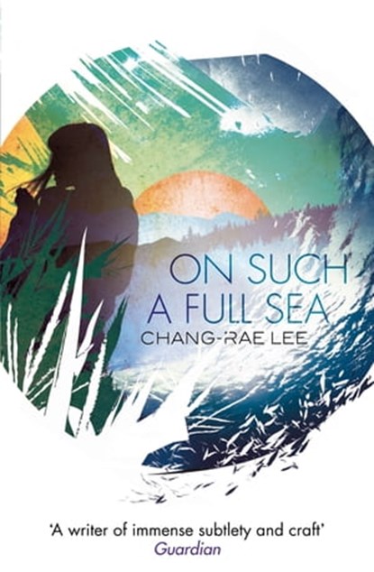 On Such A Full Sea, Chang-Rae Lee - Ebook - 9781408705483