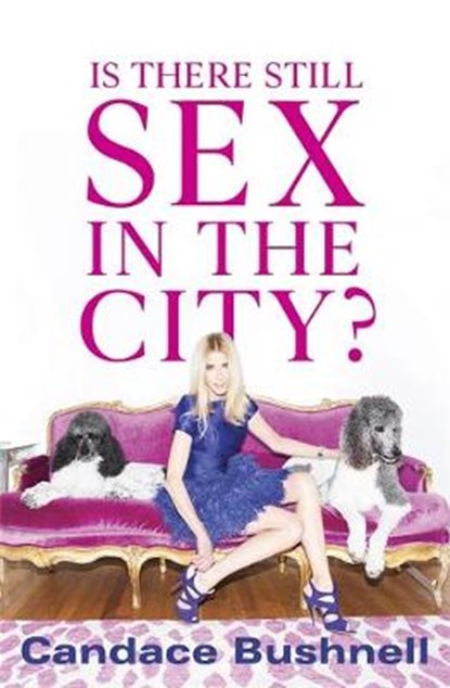 Is There Still Sex in the City?, BUSHNELL,  Candace - Gebonden - 9781408711798