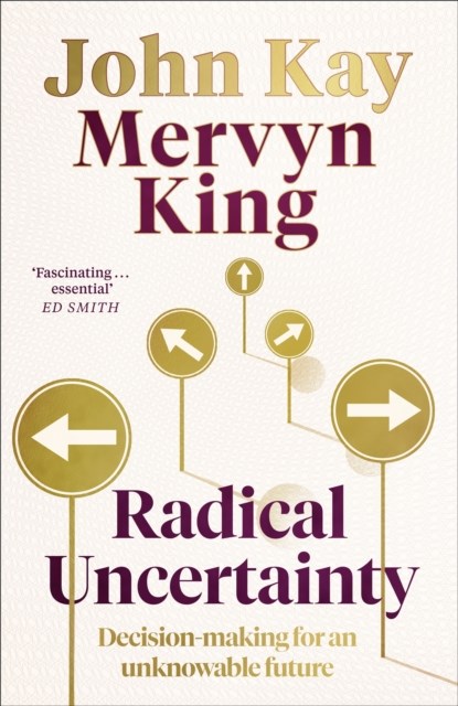 Radical Uncertainty, Mervyn King ; John Kay - Gebonden - 9781408712603