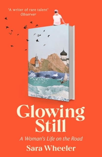 Glowing Still, Sara Wheeler - Ebook - 9781408716748
