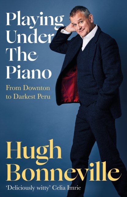 Playing Under the Piano: 'Comedy gold' Sunday Times, Hugh Bonneville - Paperback - 9781408716847