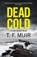 Dead Cold, T.F. Muir - Gebonden - 9781408720387