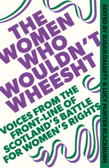 The Women Who Wouldn't Wheesht, Susan Dalgety ; Lucy Hunter Blackburn - Gebonden - 9781408720707