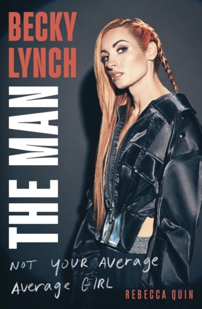 Becky Lynch: The Man, Rebecca Quin - Paperback - 9781408732373