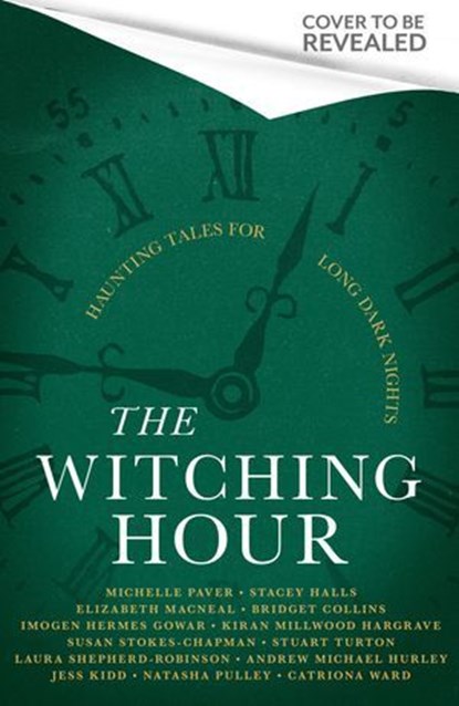 The Witching Hour, Bridget Collins ; Imogen Hermes Gowar ; Natasha Pulley ; Jess Kidd ; Andrew Michael Hurley ; Elizabeth Macneal ; Kiran Millwood Hargrave ; Stuart Turton ; Catriona Ward ; Laura Shepherd-Robinson ; Susan Stokes-Chapman ; Stacey Halls ; Michelle Paver - Ebook - 9781408734650