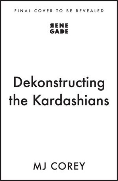 Dekonstructing the Kardashians, MJ Corey - Ebook - 9781408748541