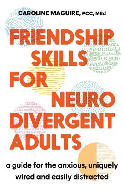 Friendship Skills for Neurodivergent Adults, Caroline Maguire - Paperback - 9781408783238