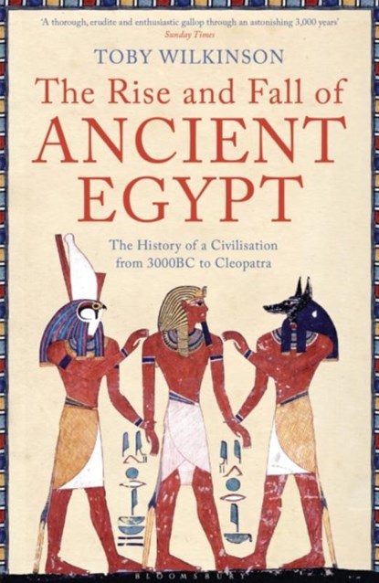 The Rise and Fall of Ancient Egypt, Toby Wilkinson - Paperback - 9781408810026