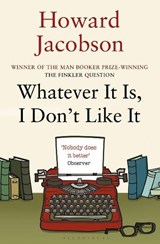 Whatever It Is, I Don't Like It - Howard Jacobson - 9781408822425