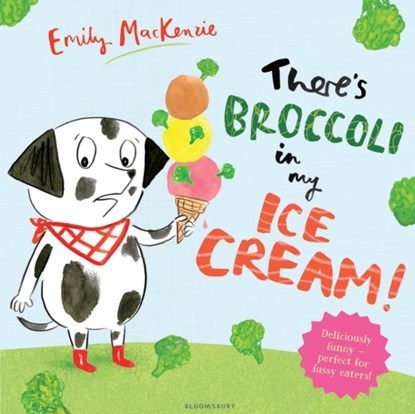 There's Broccoli in my Ice Cream!, Emily MacKenzie - Paperback - 9781408873304