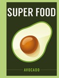 Super Food: Avocado | auteur onbekend | 