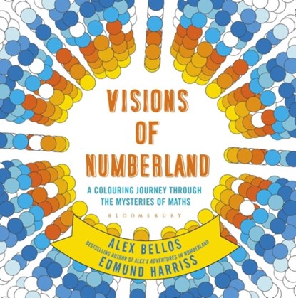 Visions of Numberland, Alex Bellos ; Edmund Harriss - Paperback - 9781408888988