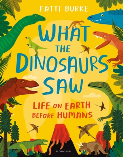 What the Dinosaurs Saw, Fatti Burke - Gebonden - 9781408898611