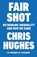 Hughes, C: Fair Shot, HUGHES,  Chris - Paperback - 9781408899816